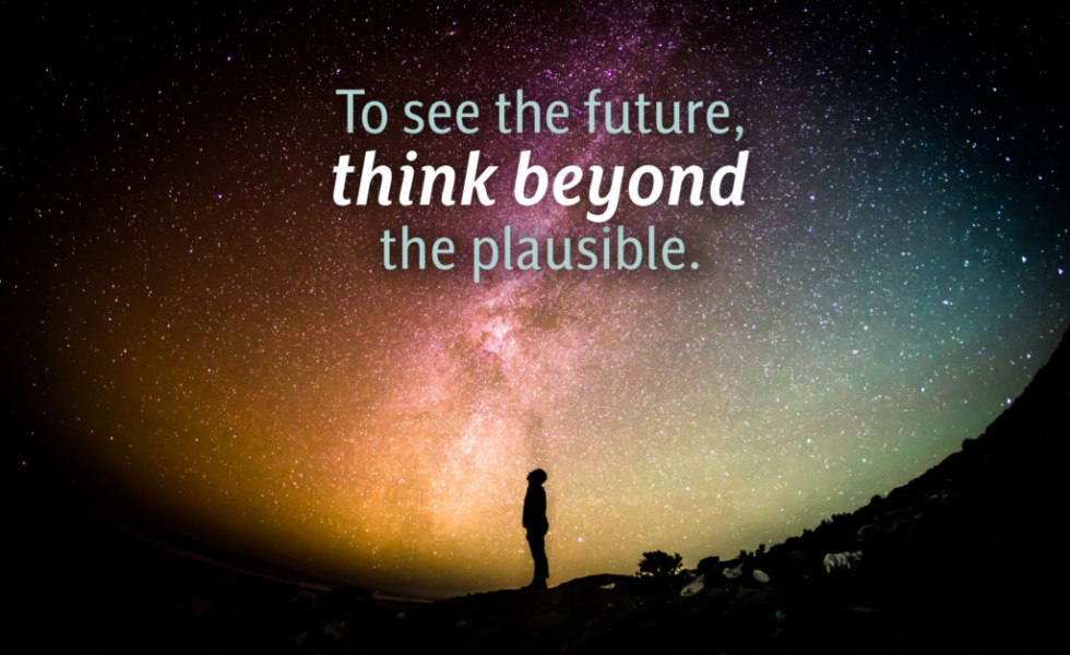 person looking up at the night sky full of intergalactic colors with text overlayed that says, "to see the future, think beyond the plausible."